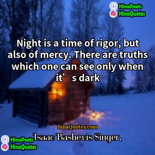 Isaac Bashevis Singer Quotes | Night is a time of rigor, but